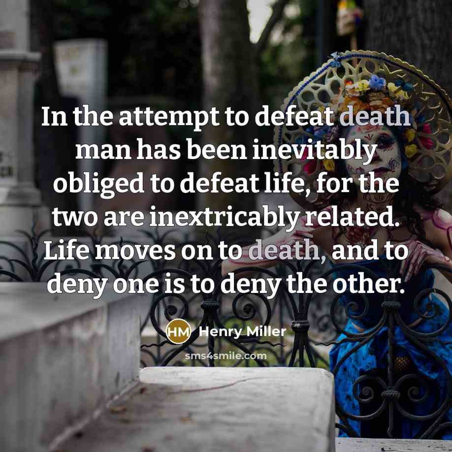 “In the attempt to defeat death man has been inevitably…” quote by Henry Miller