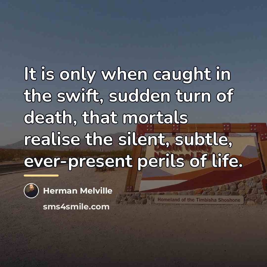 “It is only when caught in the swift, sudden turn…” quote by Herman Melville