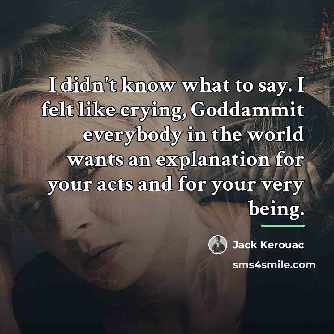 “I didn't know what to say. I felt like crying,…” quote by Jack Kerouac