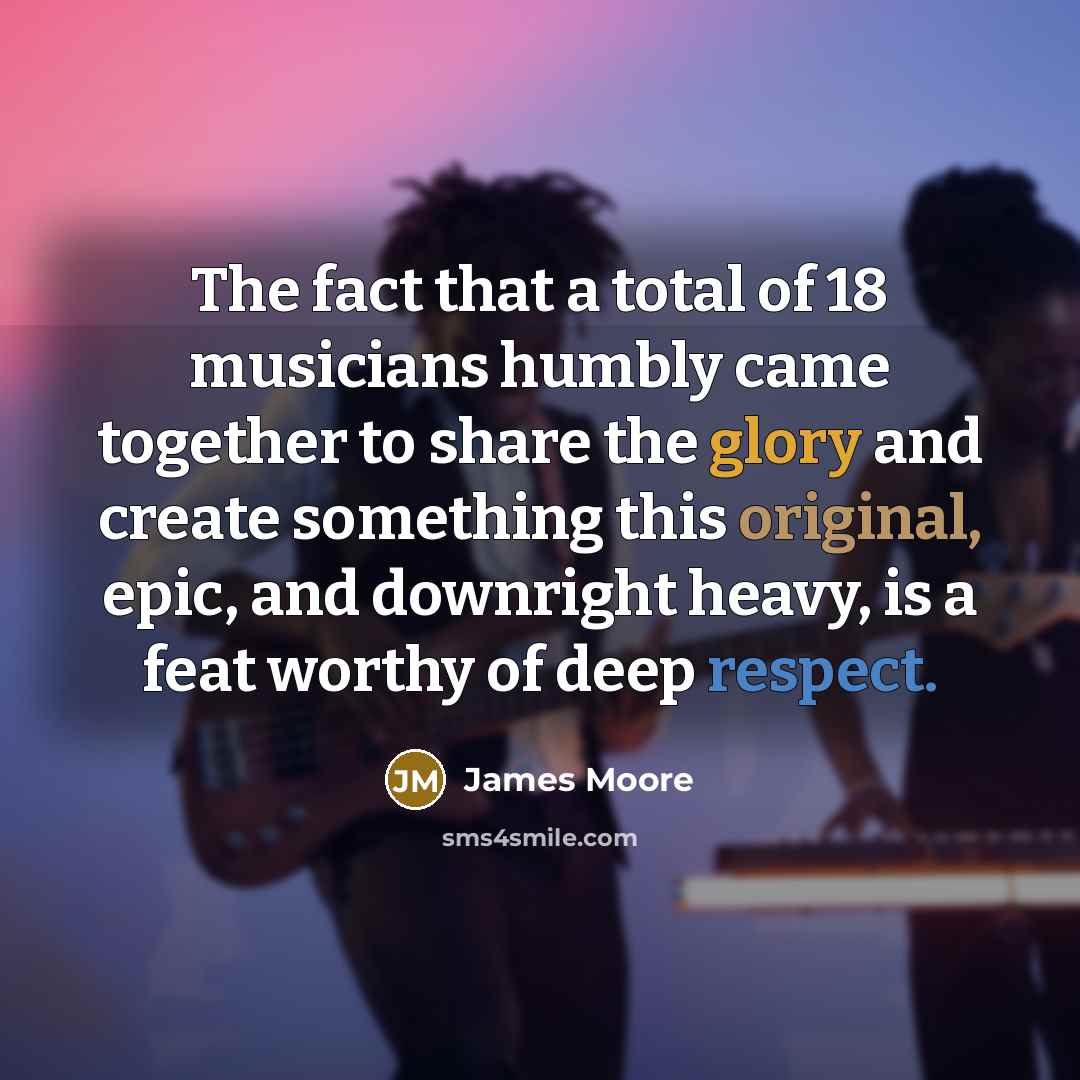 “The fact that a total of 18 musicians humbly came…” quote by James Moore
