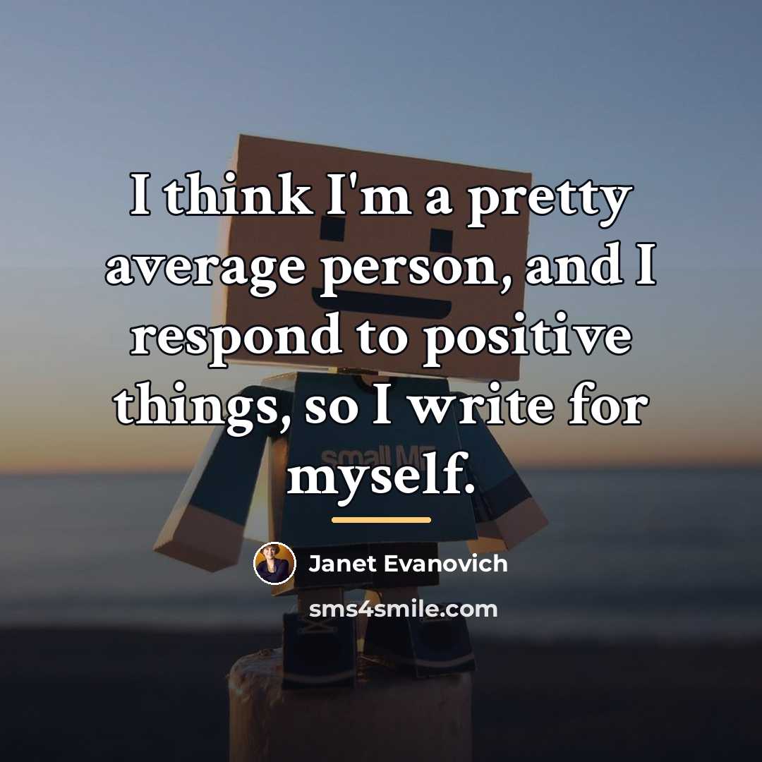 “I think I'm a pretty average person, and I respond…” quote by Janet Evanovich