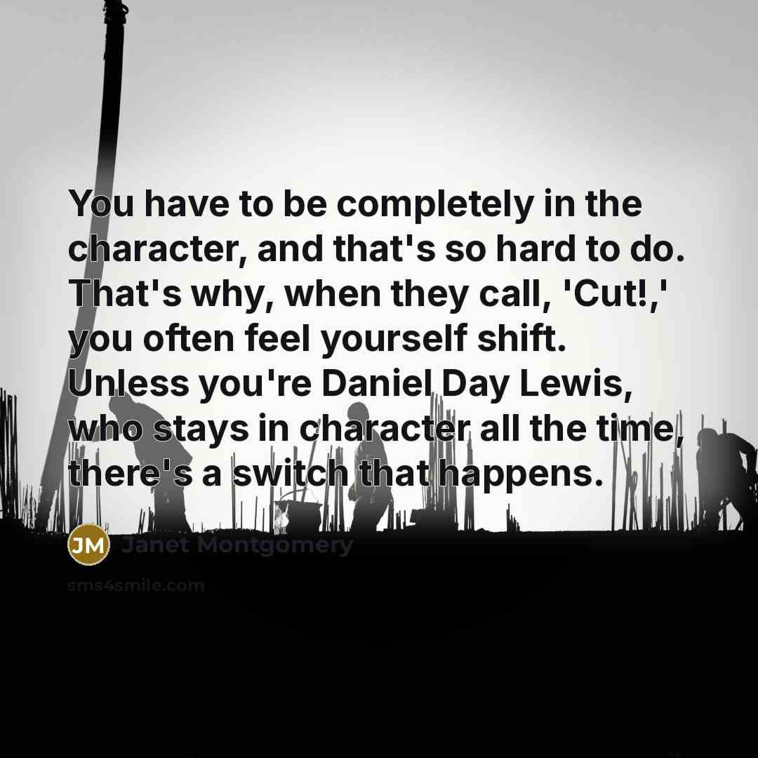 “You have to be completely in the character, and that's…” quote by Janet Montgomery