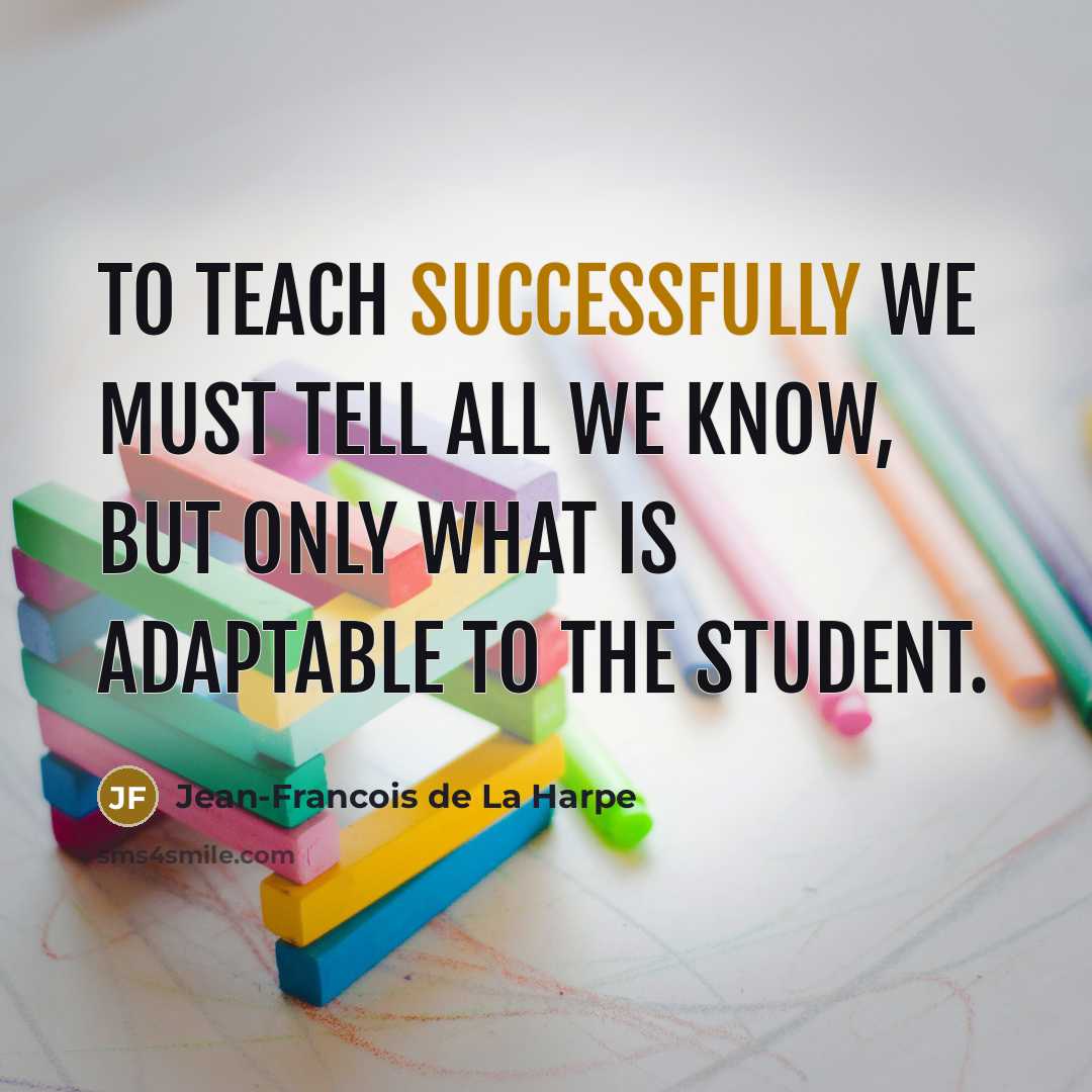 “To teach successfully we must tell all we know, but…” quote by Jean-Francois de La Harpe