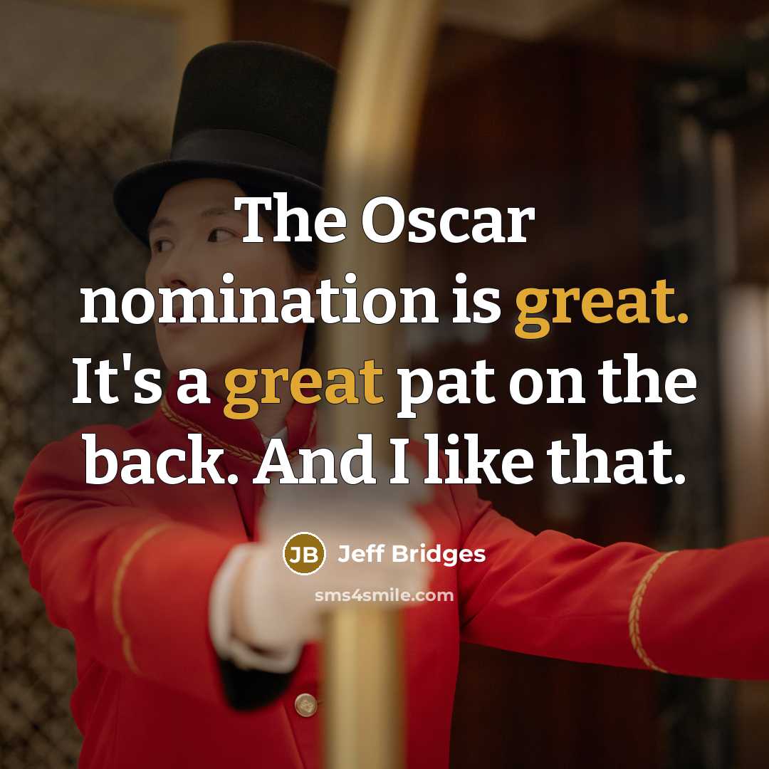 “The Oscar nomination is great. It's a great pat on…” quote by Jeff Bridges