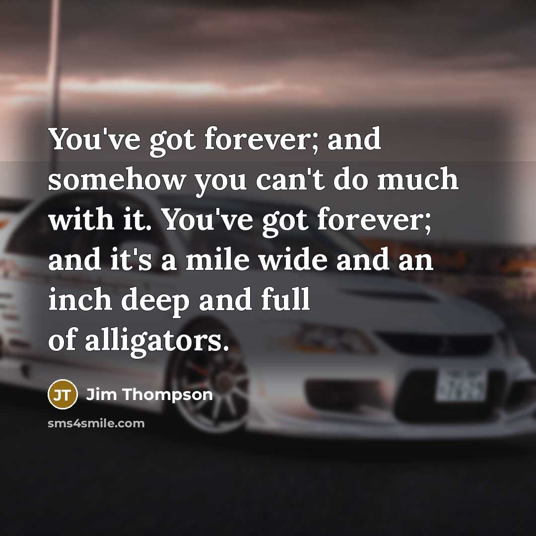“You've got forever; and somehow you can't do much with…” quote by Jim Thompson