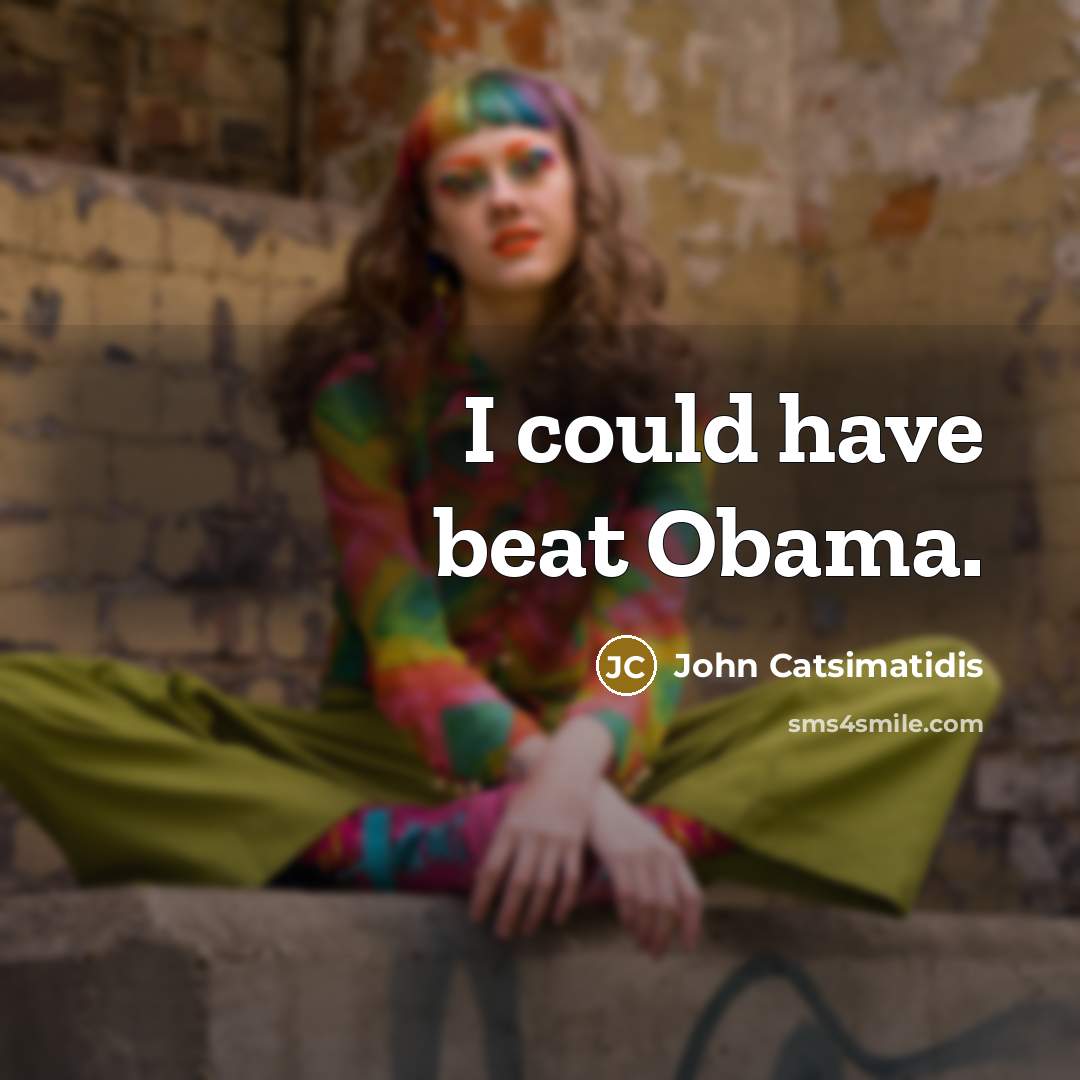 “I could have beat Obama.…” quote by John Catsimatidis