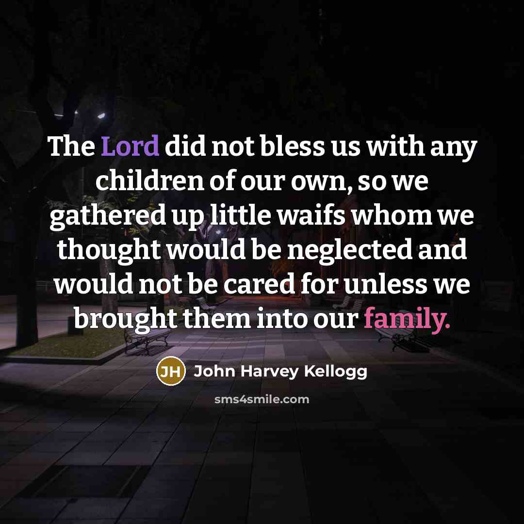 “The Lord did not bless us with any children of…” quote by John Harvey Kellogg