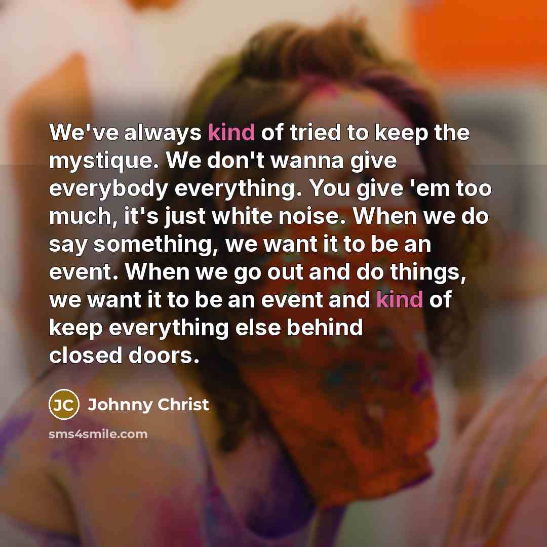 “We've always kind of tried to keep the mystique. We…” quote by Johnny Christ