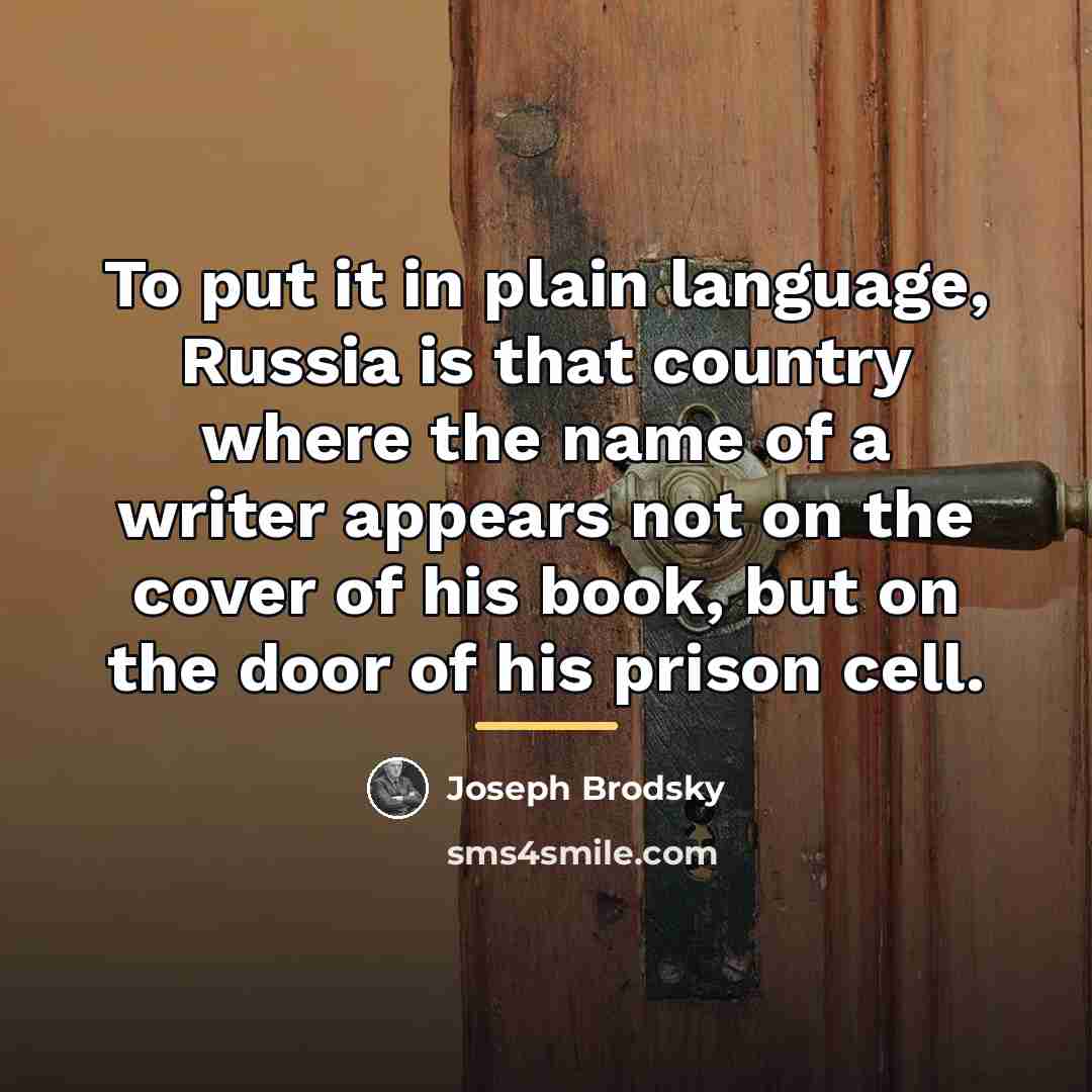 “To put it in plain language, Russia is that country…” quote by Joseph Brodsky