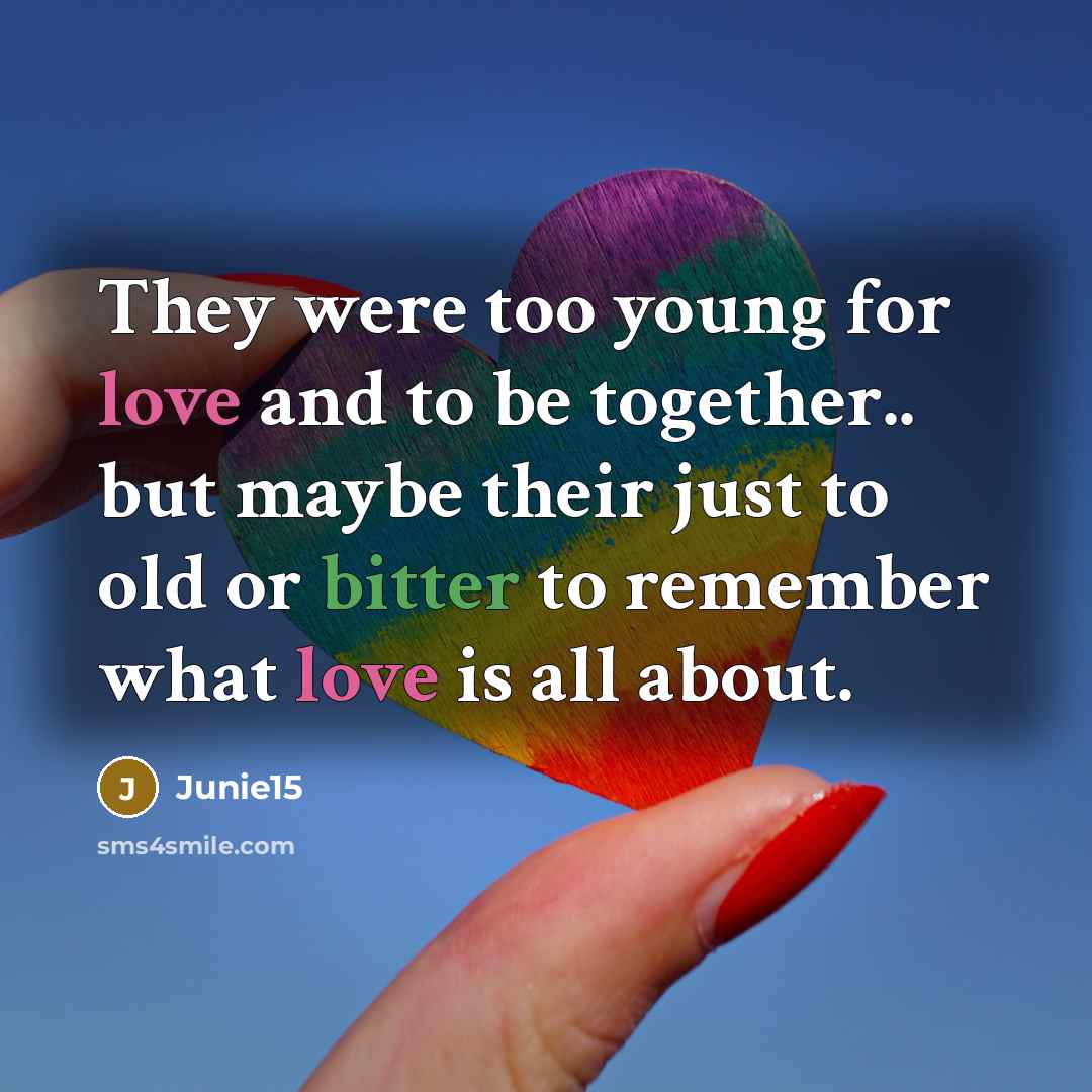 “They were too young for love and to be together..…” quote by Junie15