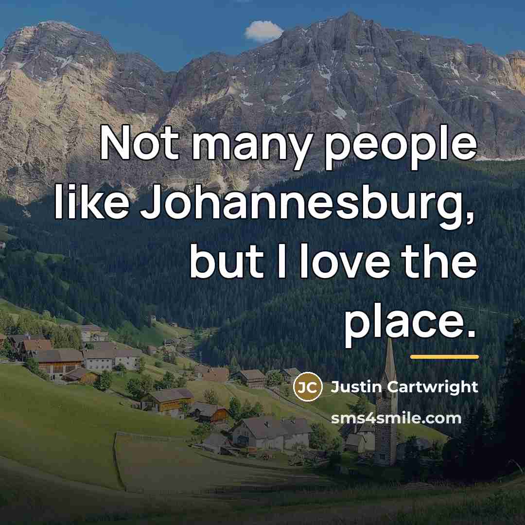 “Not many people like Johannesburg, but I love the place.…” quote by Justin Cartwright