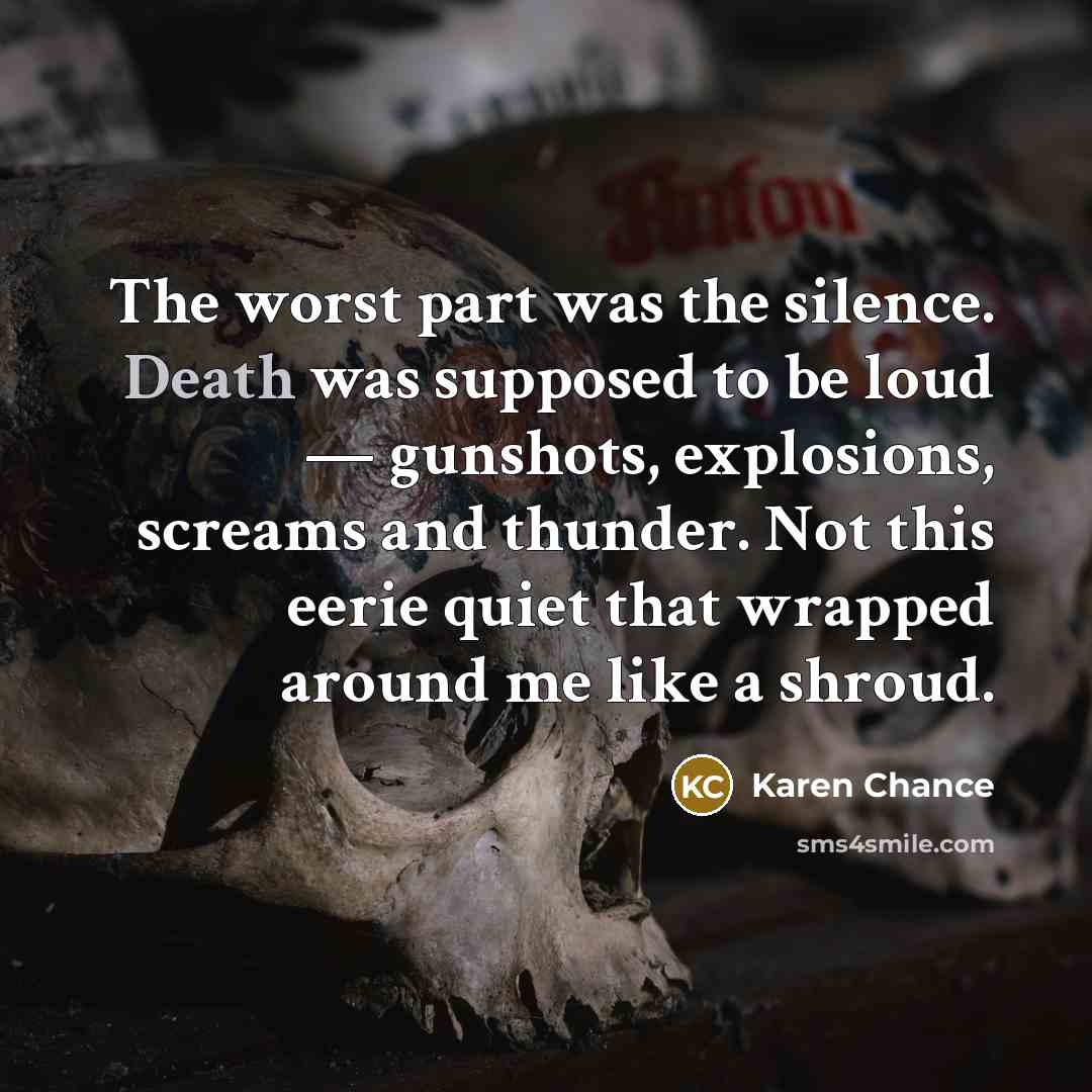 “The worst part was the silence. Death was supposed to…” quote by Karen Chance