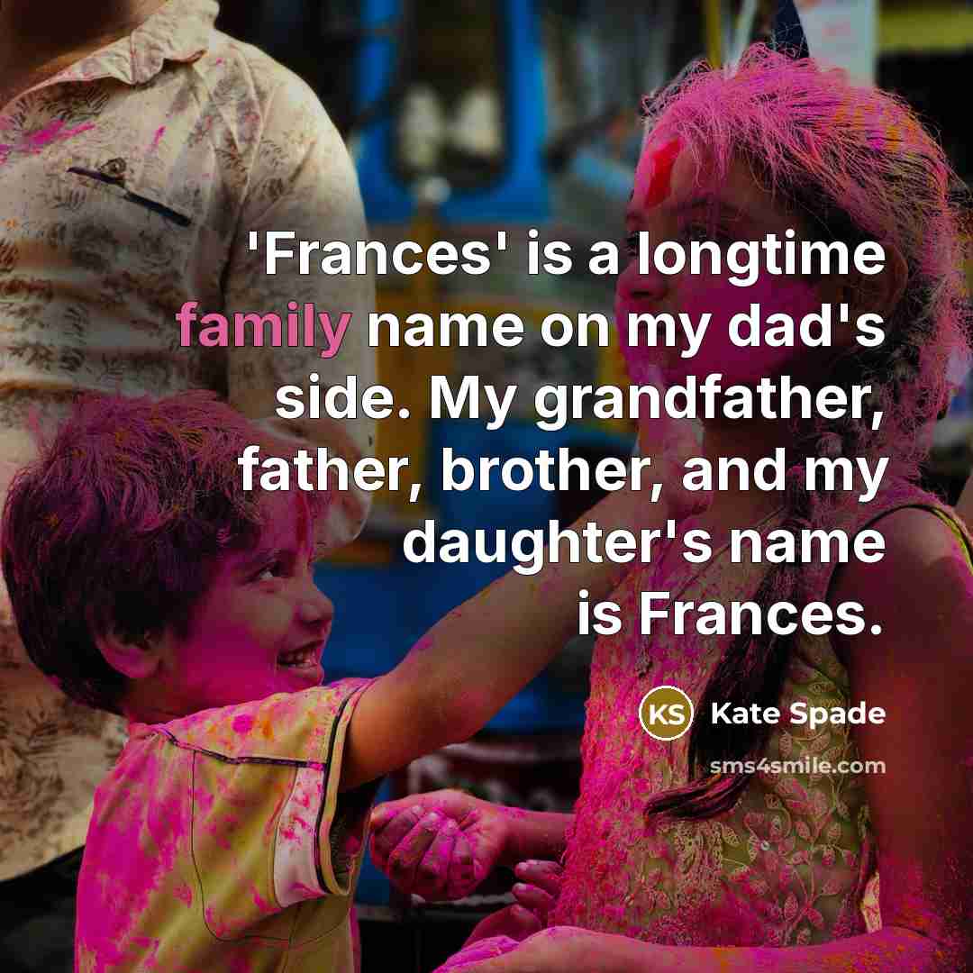 “'Frances' is a longtime family name on my dad's side.…” quote by Kate Spade