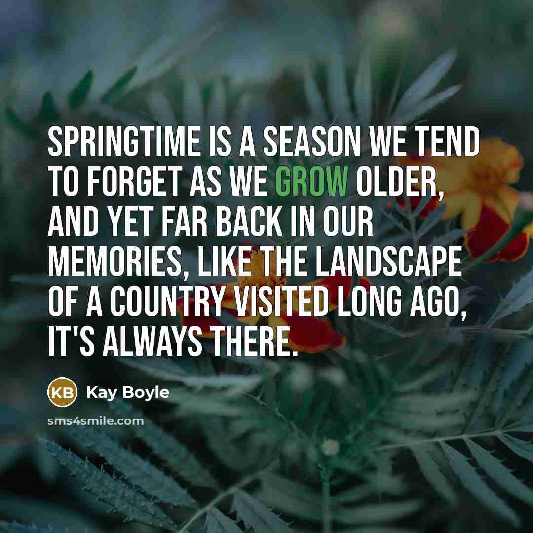 “Springtime is a season we tend to forget as we…” quote by Kay Boyle