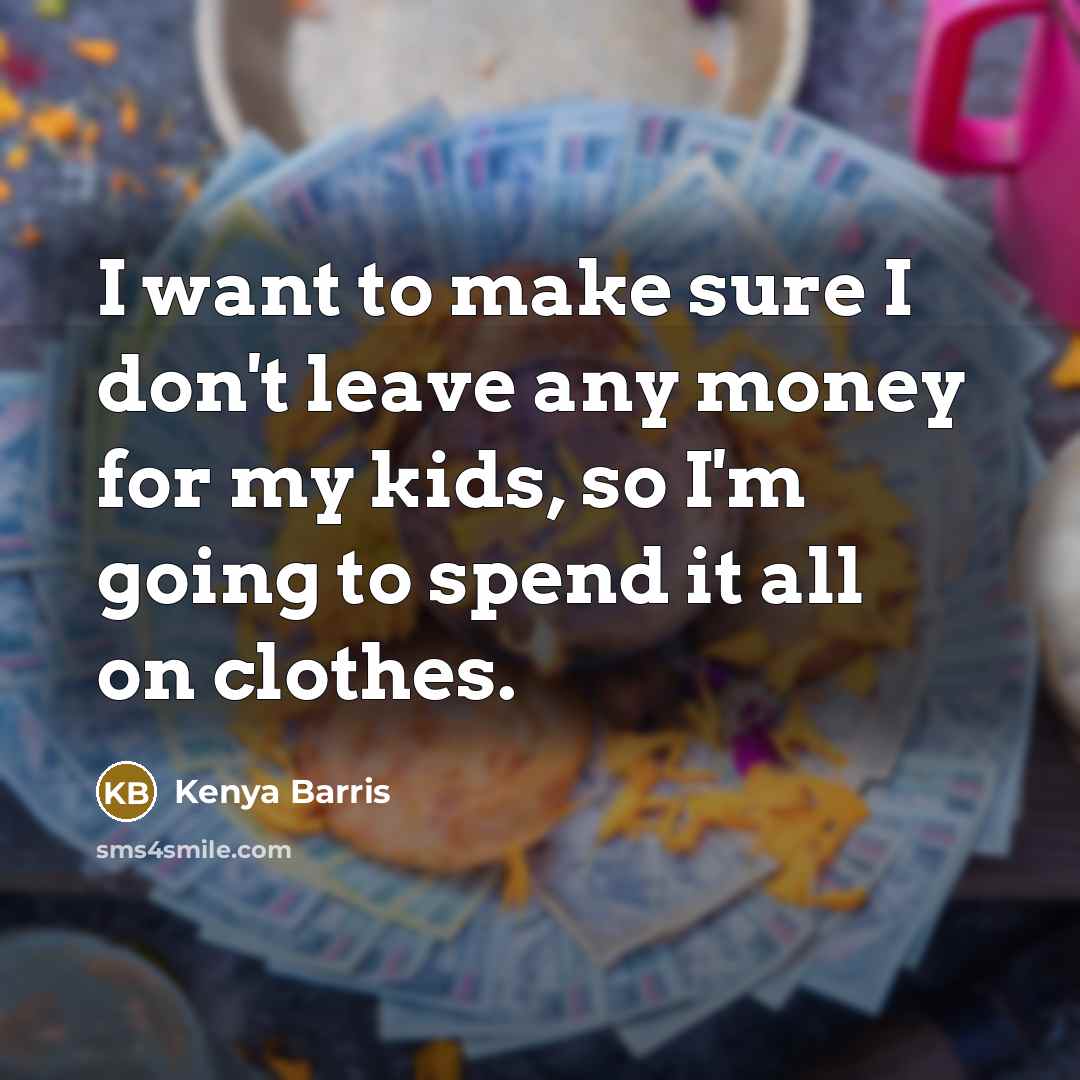 “I want to make sure I don't leave any money…” quote by Kenya Barris