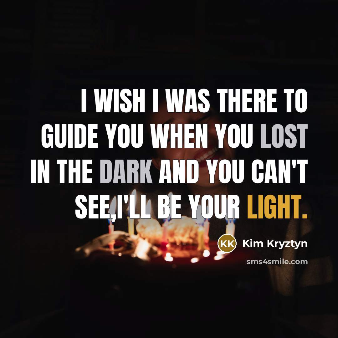 “I wish I was there to guide you when you…” quote by Kim Kryztyn