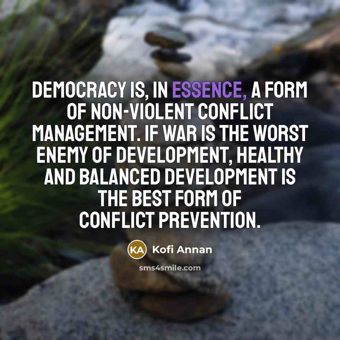 “Democracy is, in essence, a form of non-violent conflict management.…” quote by Kofi Annan