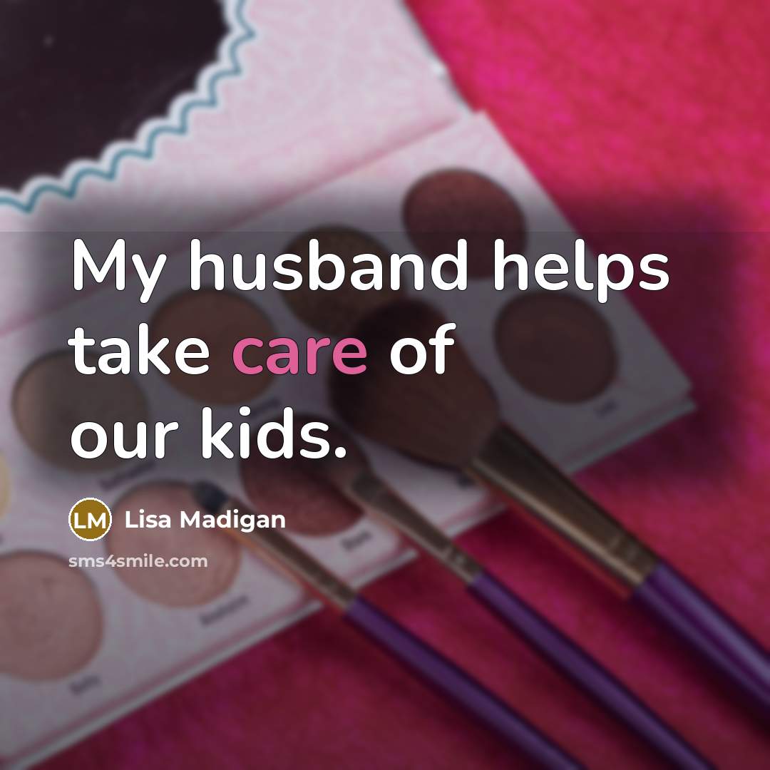 “My husband helps take care of our kids.…” quote by Lisa Madigan