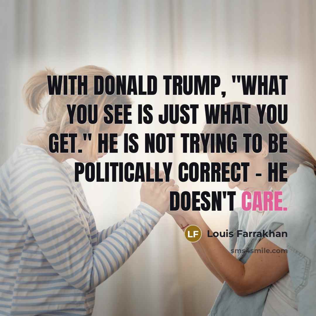 “With Donald Trump, "what you see is just what you…” quote by Louis Farrakhan