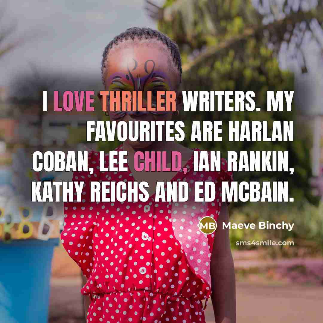 “I love thriller writers. My favourites are Harlan Coban, Lee…” quote by Maeve Binchy