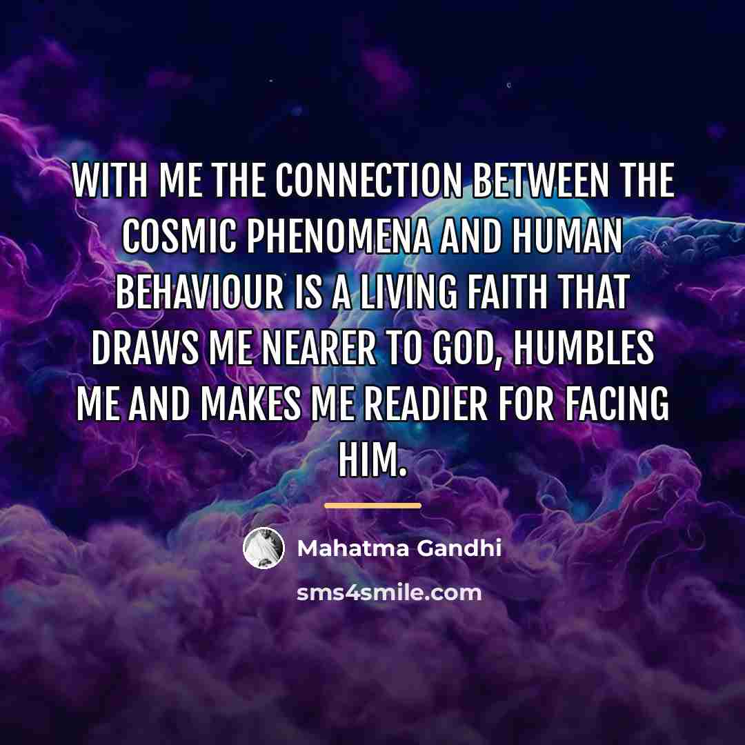 “With me the connection between the cosmic phenomena and human…” quote by Mahatma Gandhi
