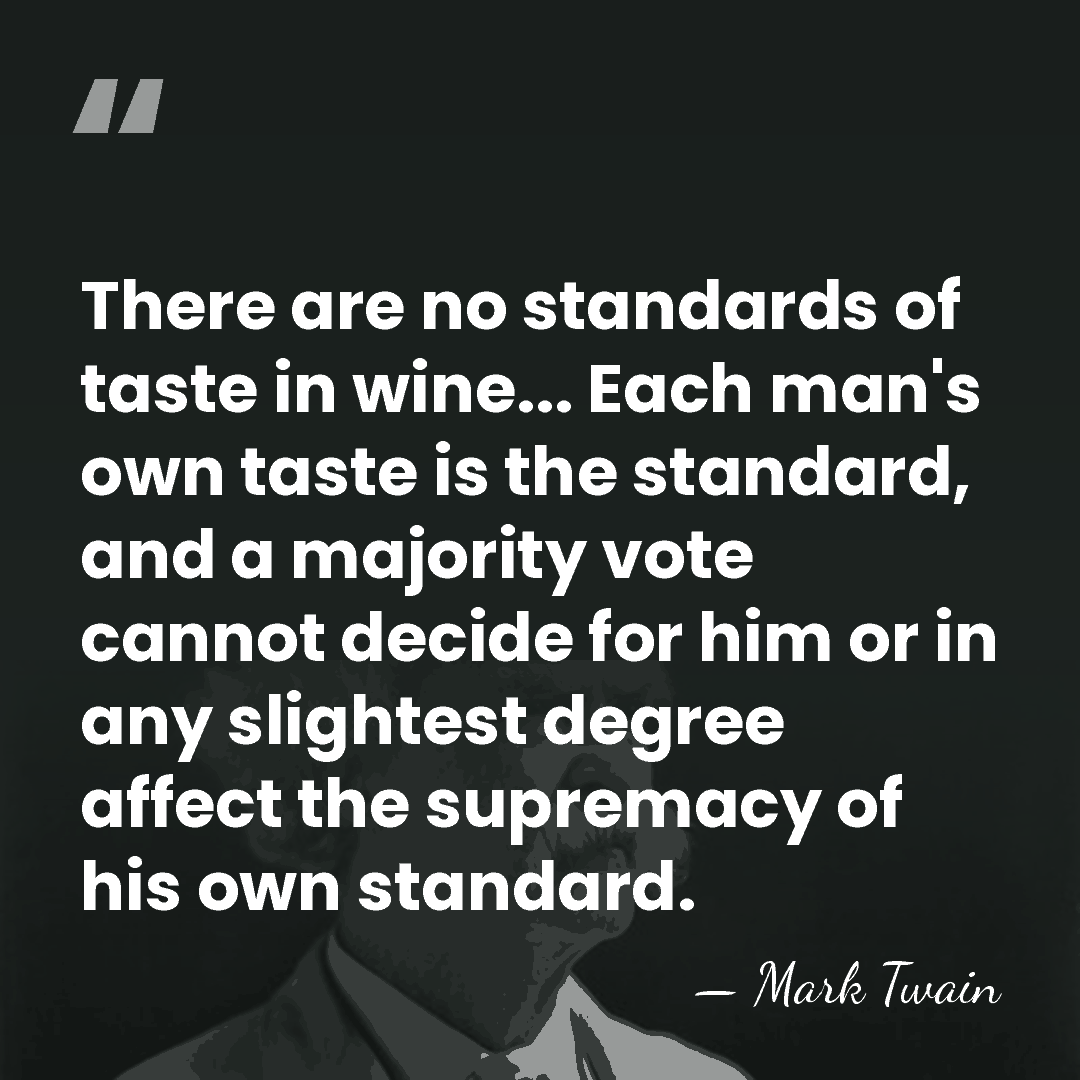 There are no standards of taste in wine... Each man's own taste&hellip; - Mark Twain