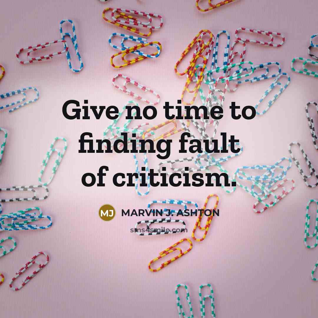 “Give no time to finding fault of criticism.…” quote by Marvin J. Ashton