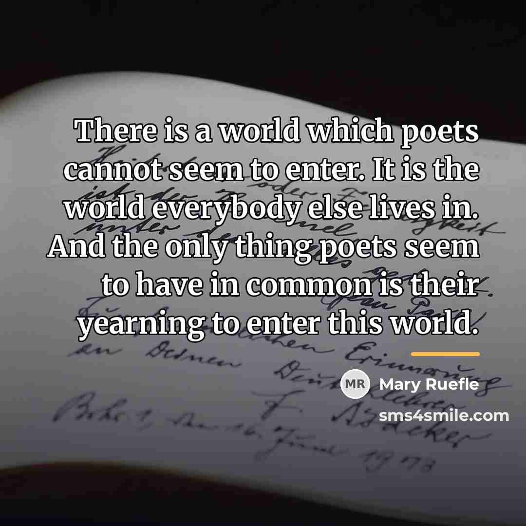 “There is a world which poets cannot seem to enter.…” quote by Mary Ruefle