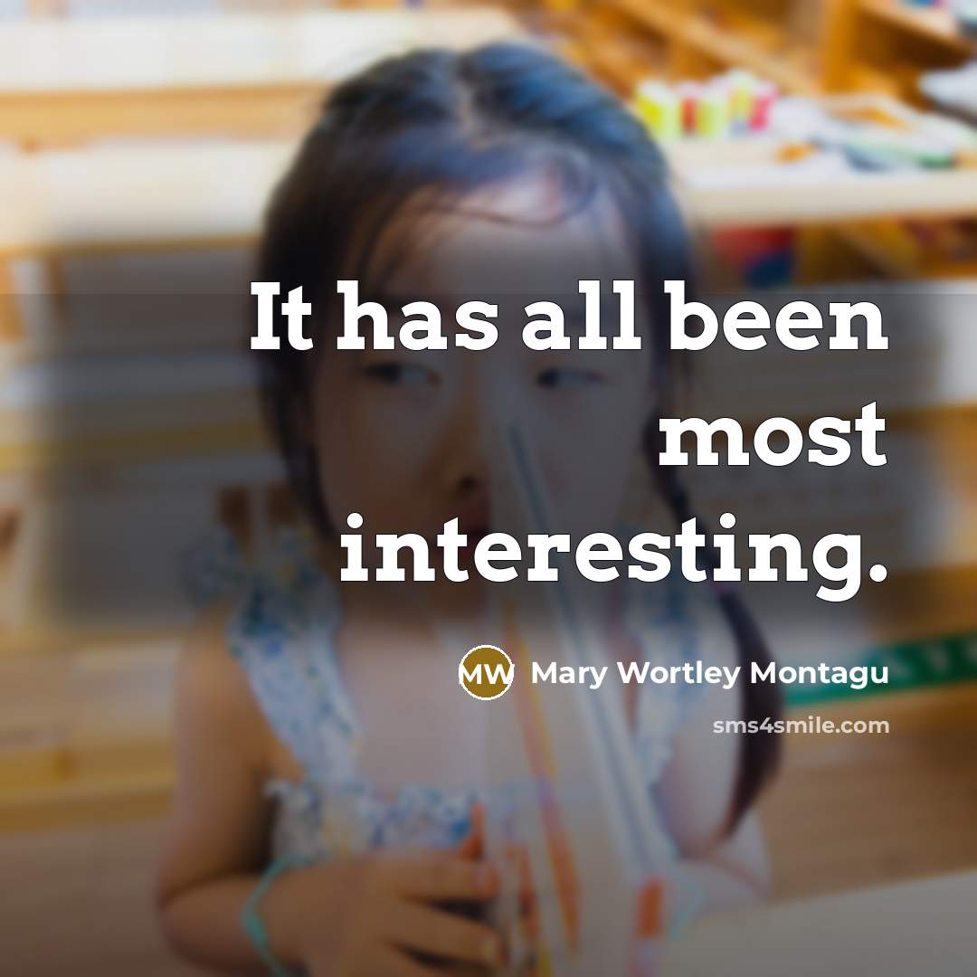 “It has all been most interesting.…” quote by Mary Wortley Montagu