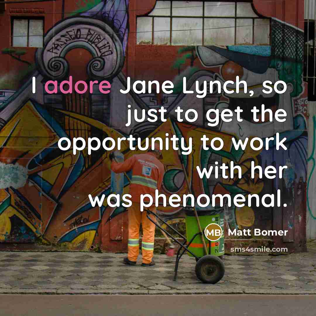 “I adore Jane Lynch, so just to get the opportunity…” quote by Matt Bomer