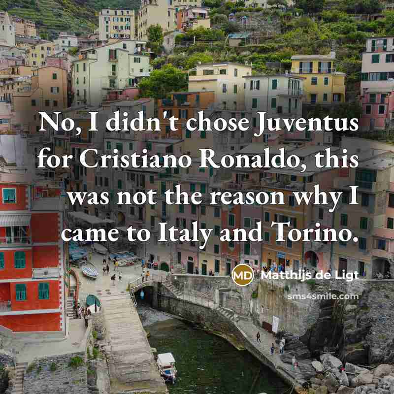 “No, I didn't chose Juventus for Cristiano Ronaldo, this was…” quote by Matthijs de Ligt