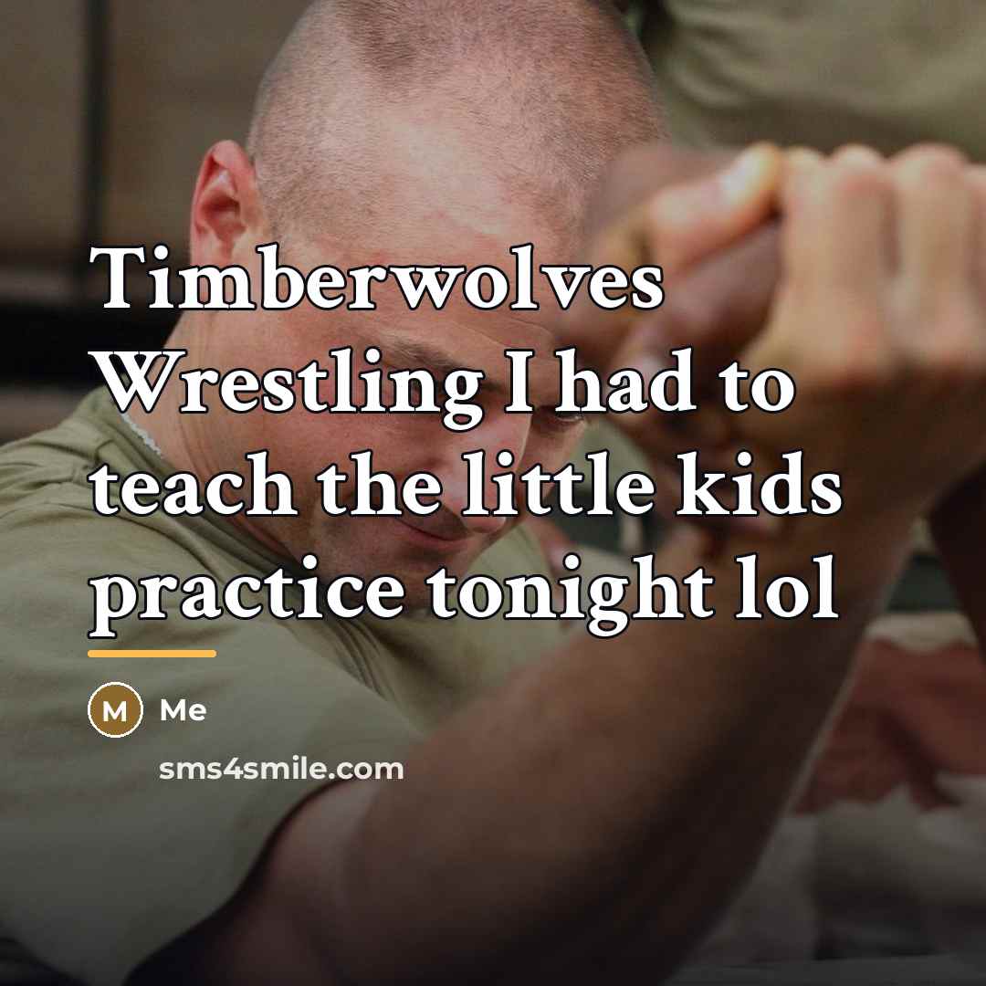 “Timberwolves Wrestling I had to teach the little kids practice…” quote by Me