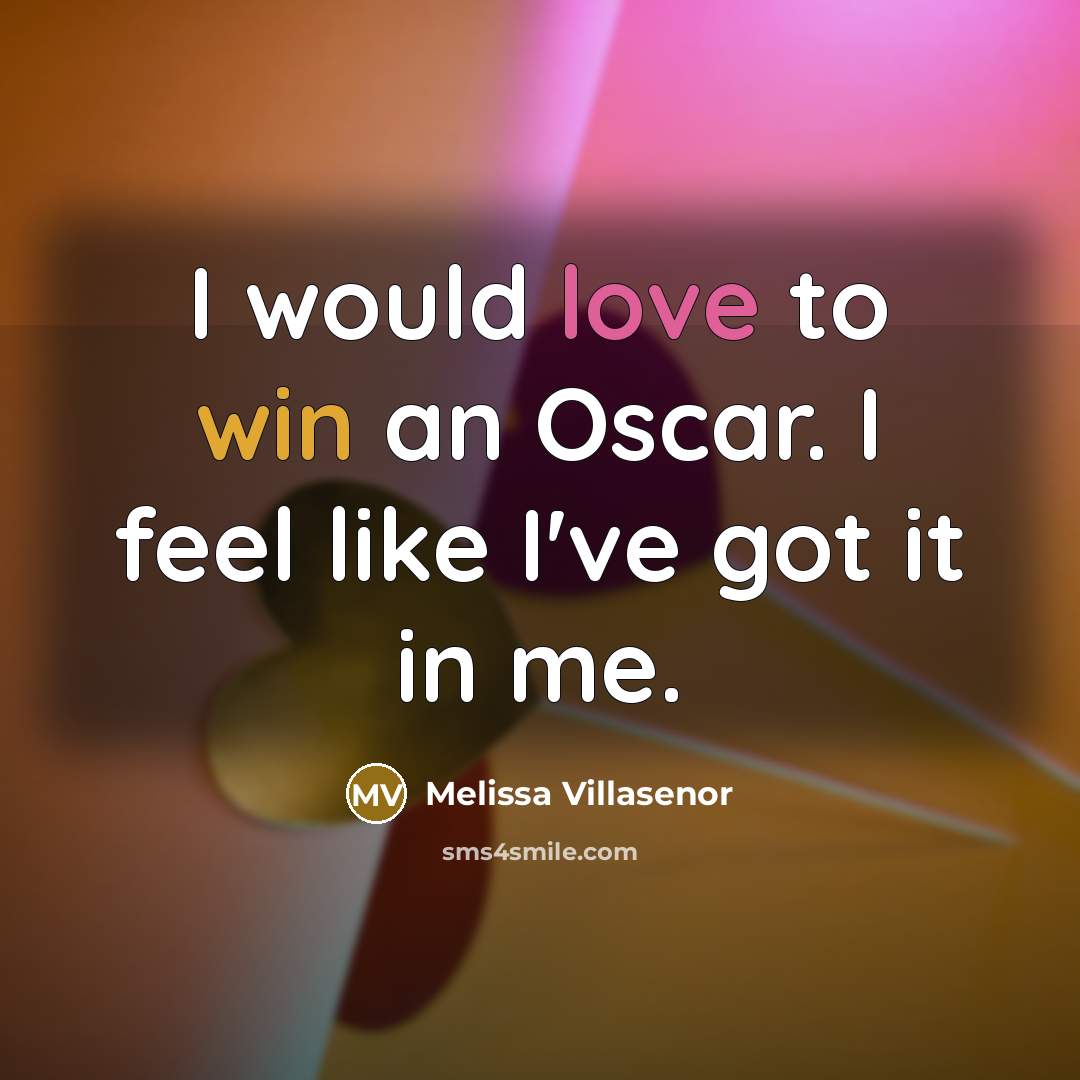 “I would love to win an Oscar. I feel like…” quote by Melissa Villasenor