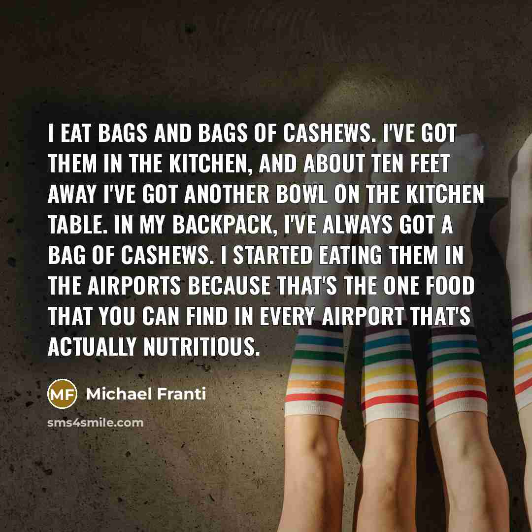 “I eat bags and bags of cashews. I've got them…” quote by Michael Franti