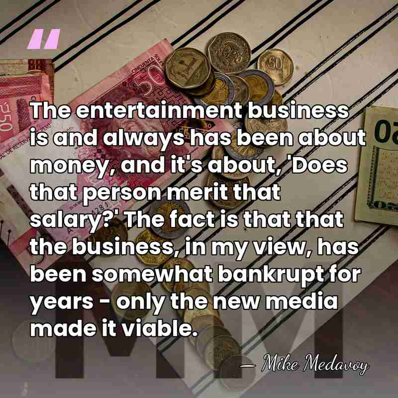 The entertainment business is and always has been about money, and it's&hellip; - Mike Medavoy