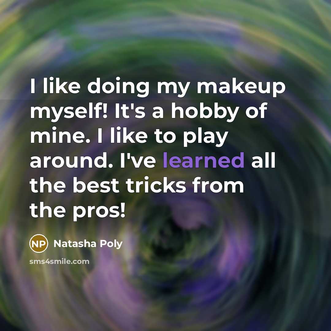 “I like doing my makeup myself! It's a hobby of…” quote by Natasha Poly