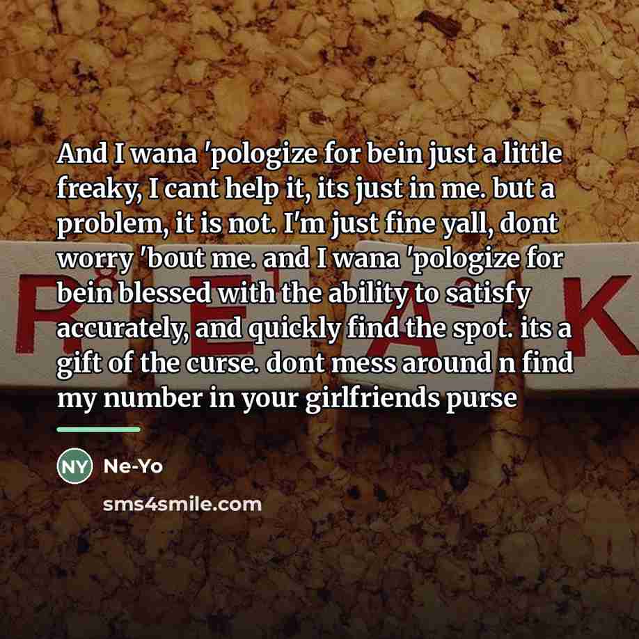 “And I wana 'pologize for bein just a little freaky,…” quote by Ne-yo