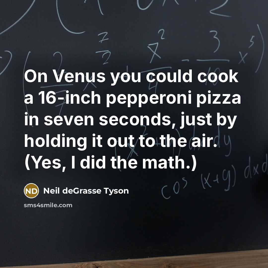 “On Venus you could cook a 16-inch pepperoni pizza in…” quote by Neil deGrasse Tyson