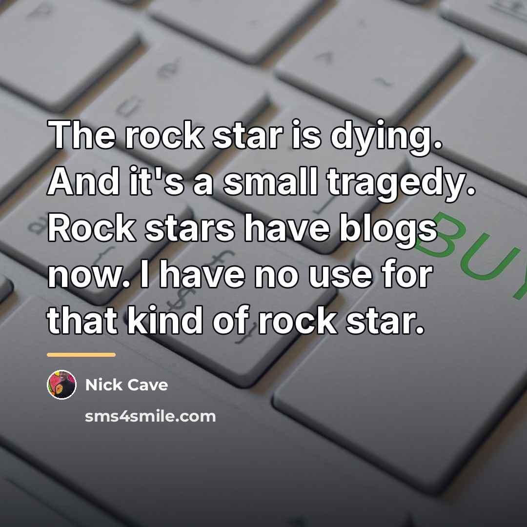 “The rock star is dying. And it's a small tragedy.…” quote by Nick Cave