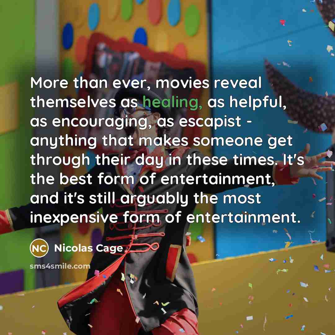 “More than ever, movies reveal themselves as healing, as helpful,…” quote by Nicolas Cage