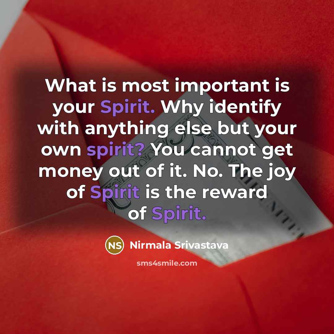 “What is most important is your Spirit. Why identify with…” quote by Nirmala Srivastava