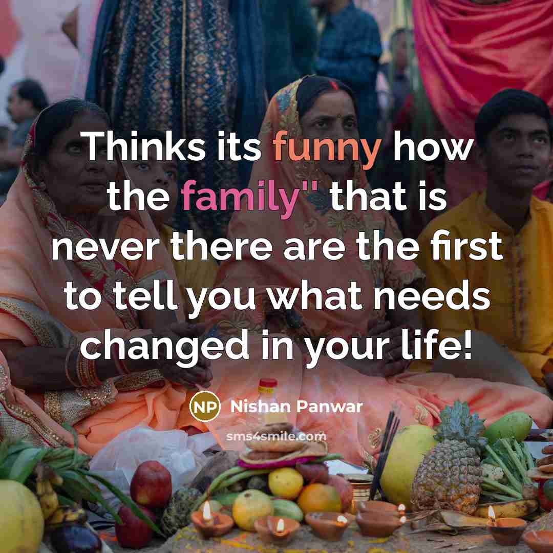 “Thinks its funny how the family'' that is never there…” quote by Nishan Panwar