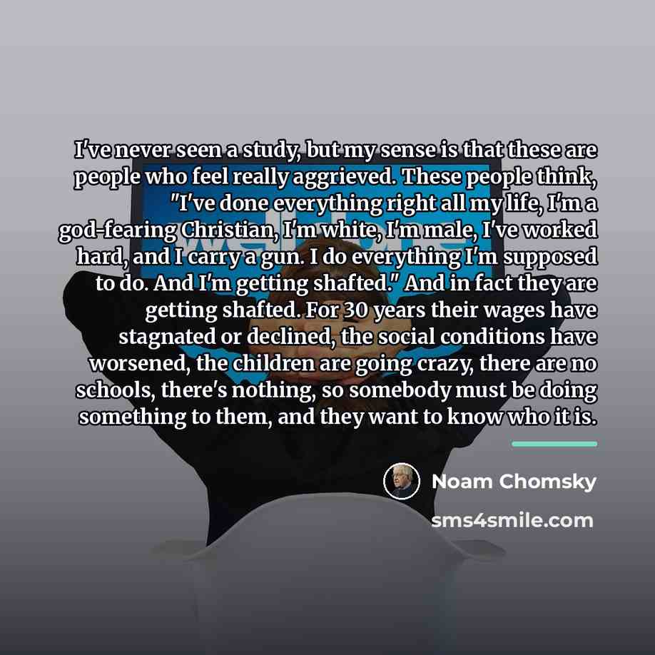 “I've never seen a study, but my sense is that…” quote by Noam Chomsky