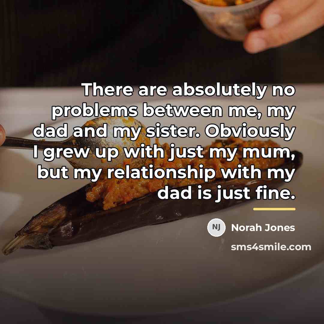 “There are absolutely no problems between me, my dad and…” quote by Norah Jones