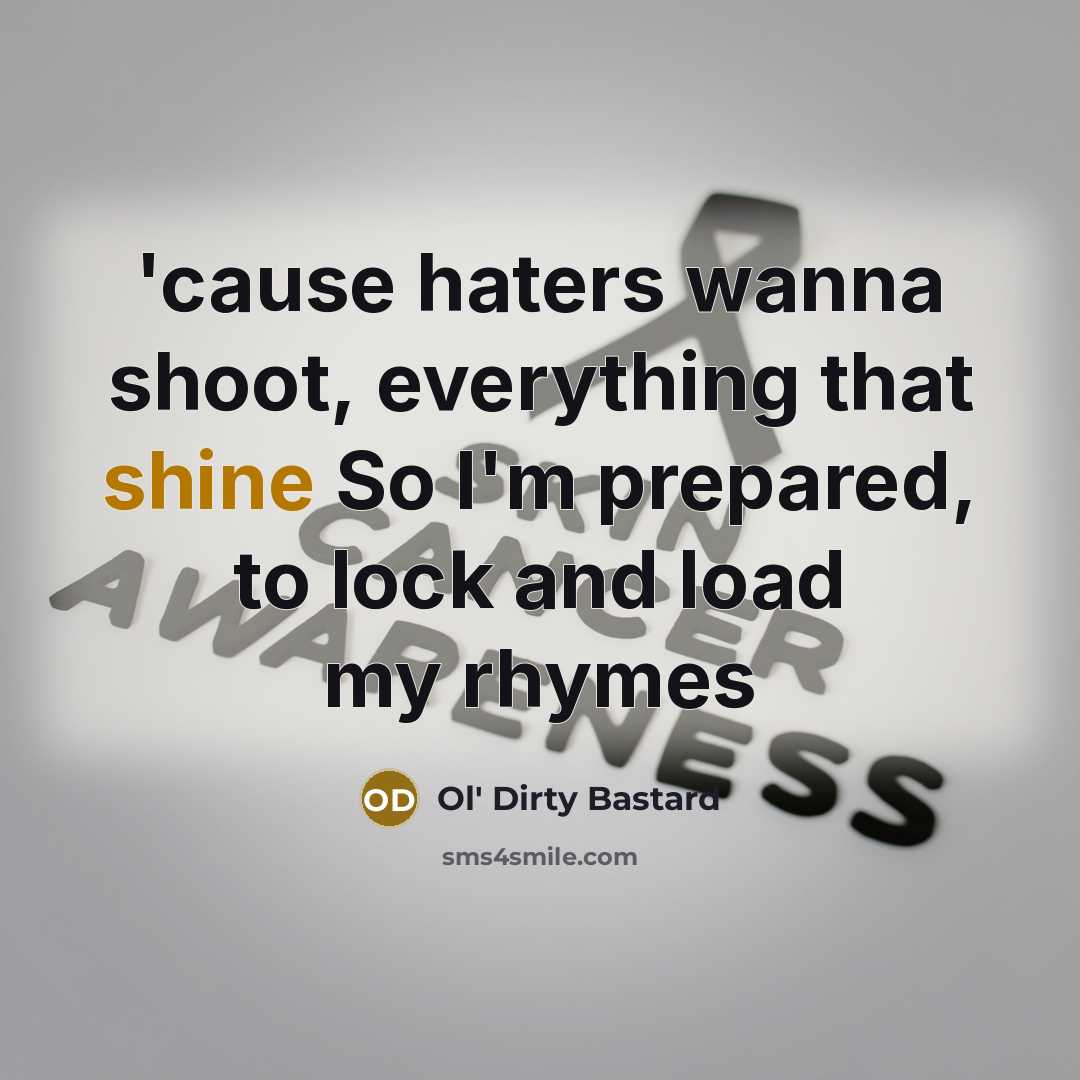 “'cause haters wanna shoot, everything that shine So I'm prepared,…” quote by Ol' Dirty Bastard