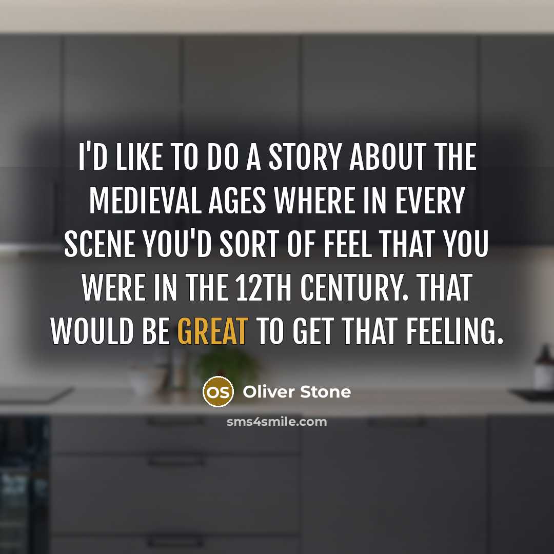 “I'd like to do a story about the medieval ages…” quote by Oliver Stone