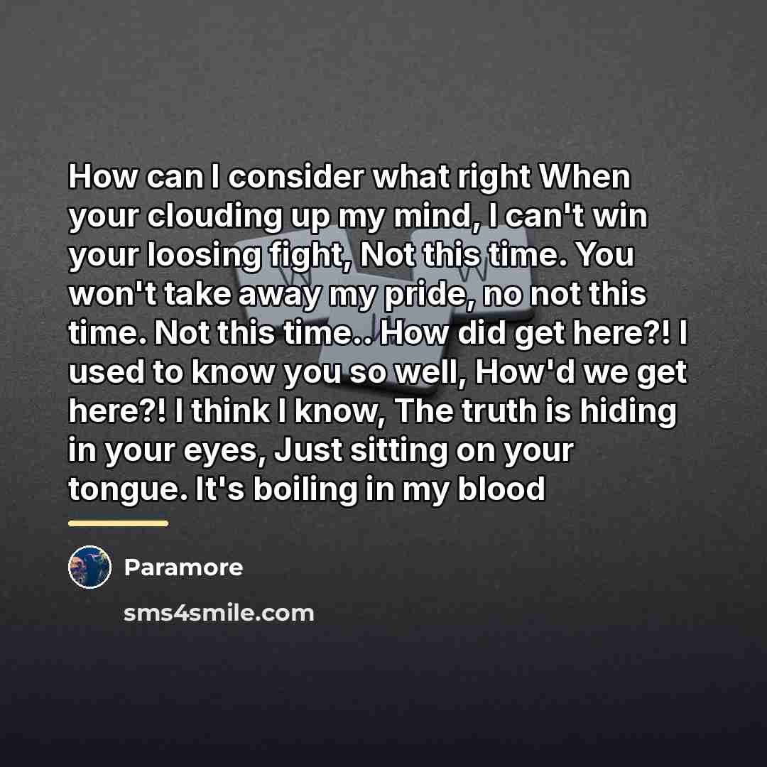 “How can I consider what right When your clouding up…” quote by Paramore