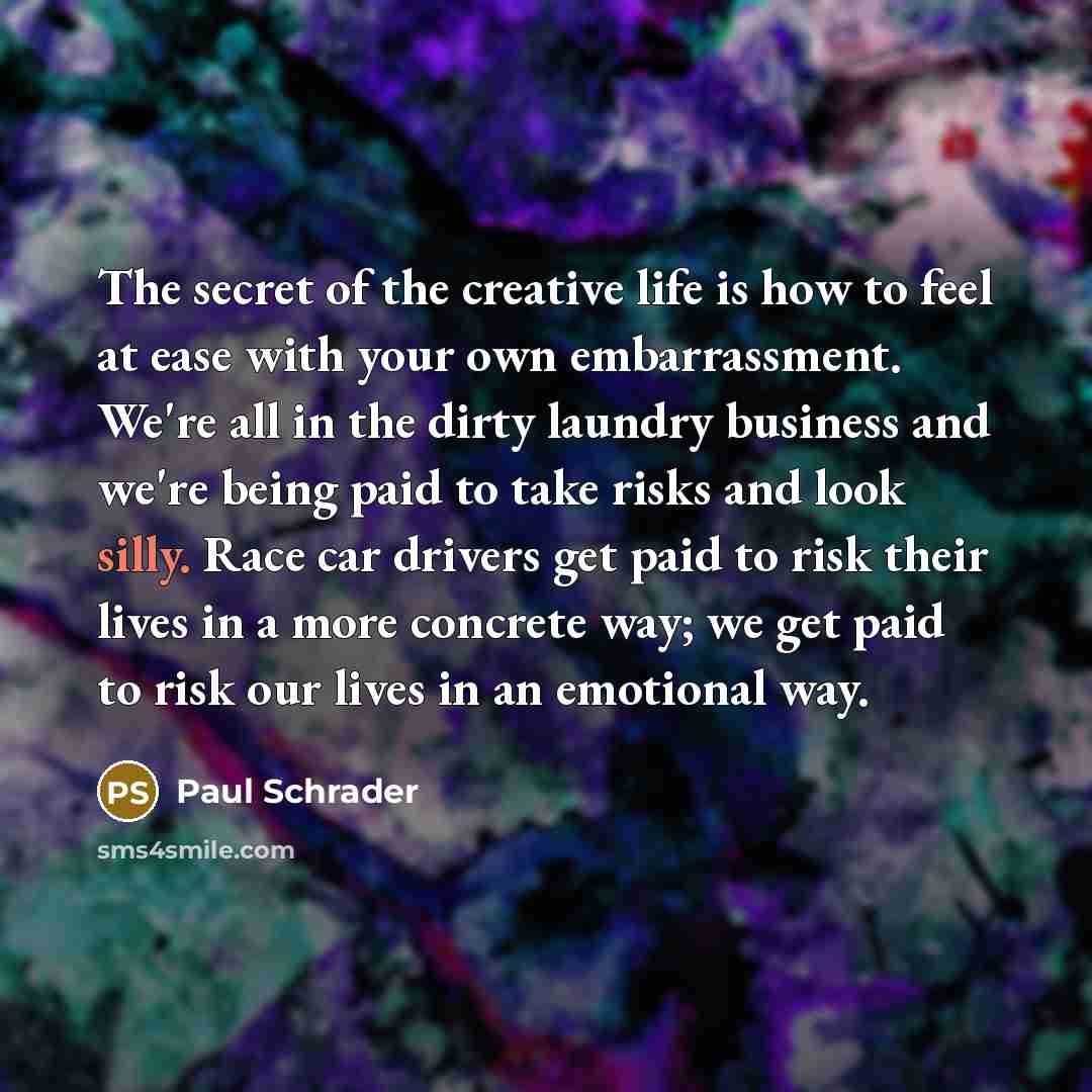 “The secret of the creative life is how to feel…” quote by Paul Schrader
