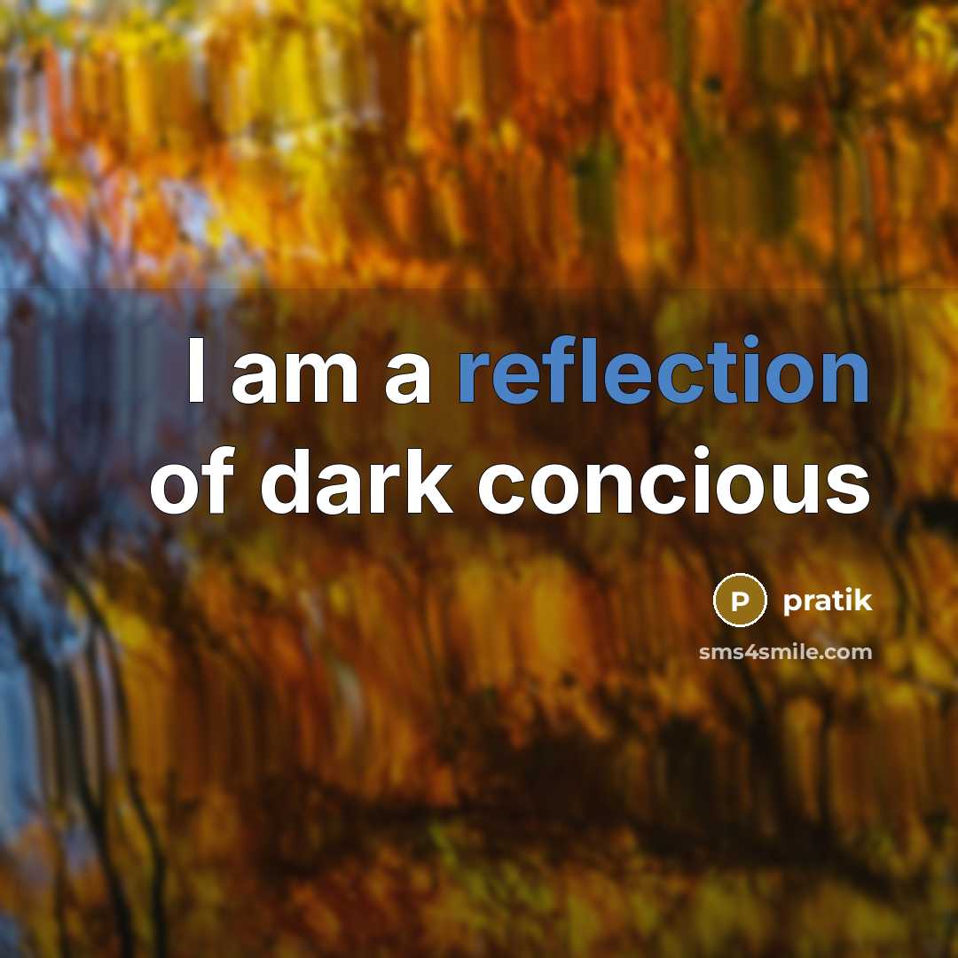 “I am a reflection of dark concious…” quote by Pratik