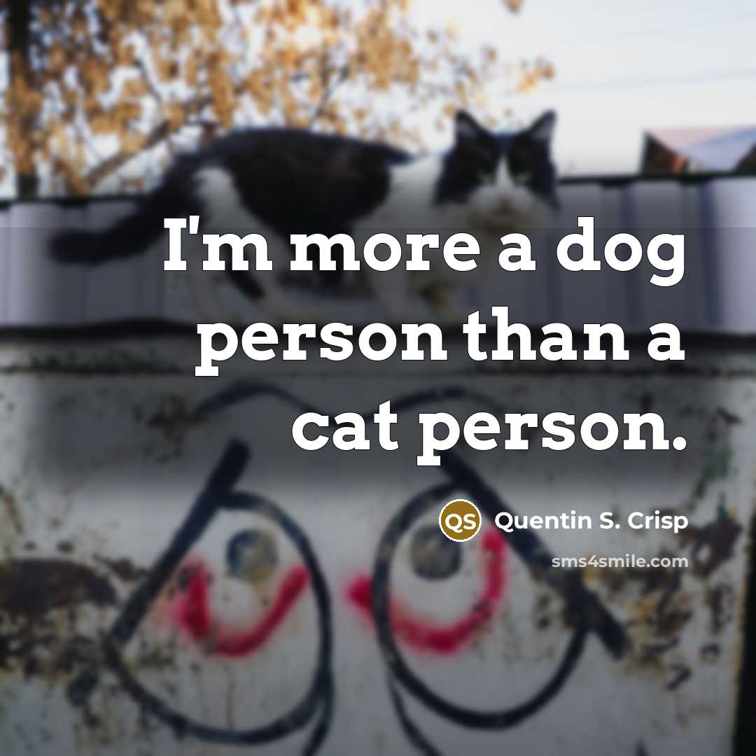 “I'm more a dog person than a cat person.…” quote by Quentin S. Crisp